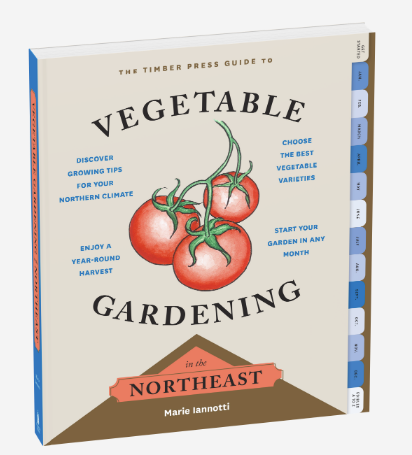 The Timber Press Guide to Vegetable Gardening in the Northeast