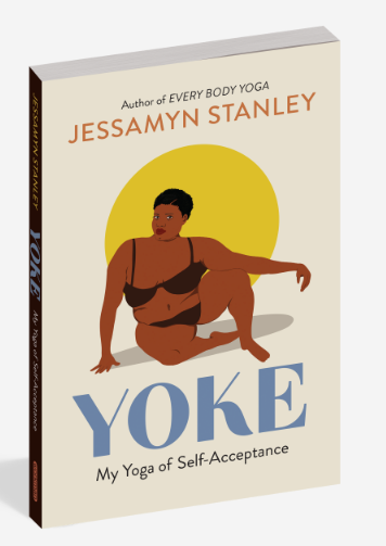 Yoke - My Yoga of Self-Acceptance by Jessamyn Stanley