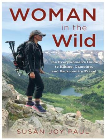 Woman in the Wild - The Everywoman's Guide to Hiking, Camping, and Backcountry Travel