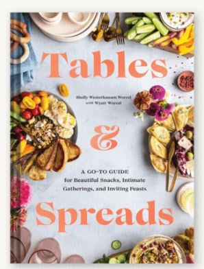 Tables & Spreads A Go-To Guide for Beautiful Snacks, Intimate Gatherings, and Inviting Feasts