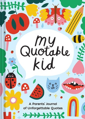 My Quotable Kid - A Parent's Journal To Unforgettable Quotes