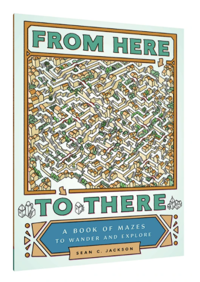 From Here to There - A Book of Mazes to Wander and Explore