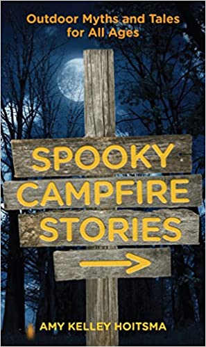 Spooky Campfire Stories by Amy Kelley Hoitsma