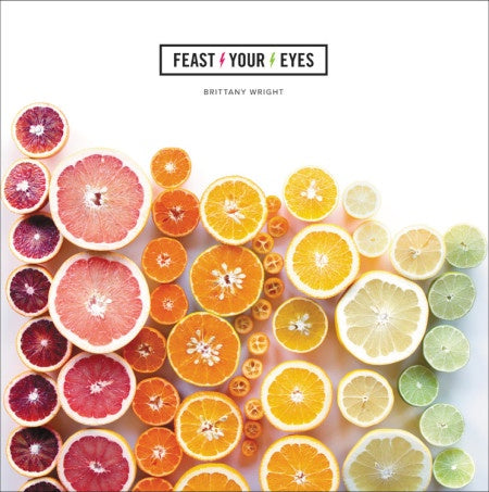 Feast Your Eyes by Brittany Wright