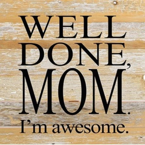 Second Nature - Well Done, Mom. I'm Awesome Wood Sign