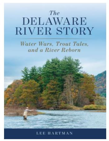 The Delaware River Story - Water Wars, Trout Tales, and a River Reborn