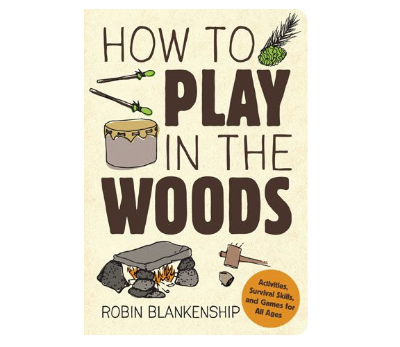 How to Play in the Woods by Robin Blankenship